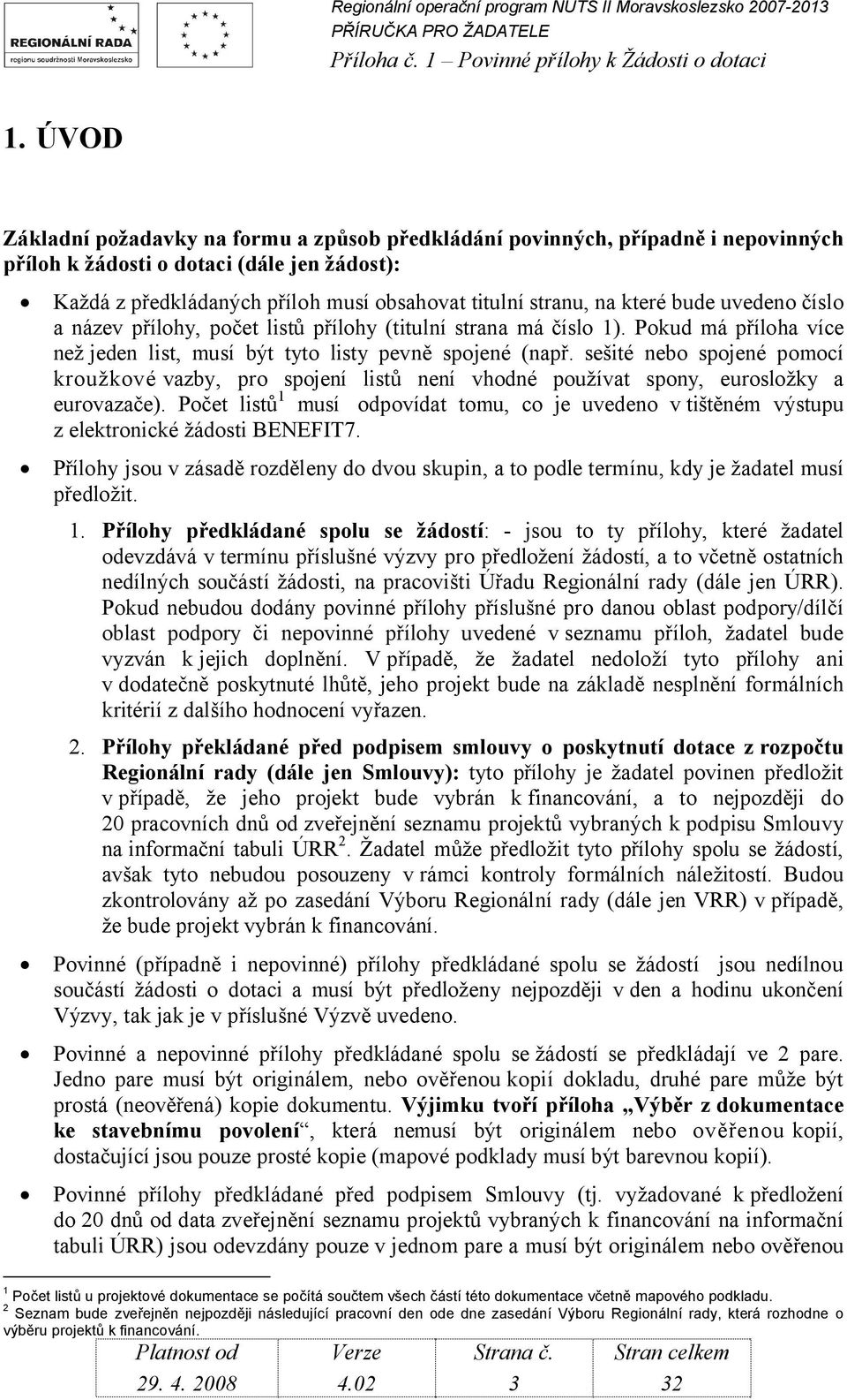 sešité nebo spojené pomocí kroužkové vazby, pro spojení listů není vhodné používat spony, eurosložky a eurovazače).