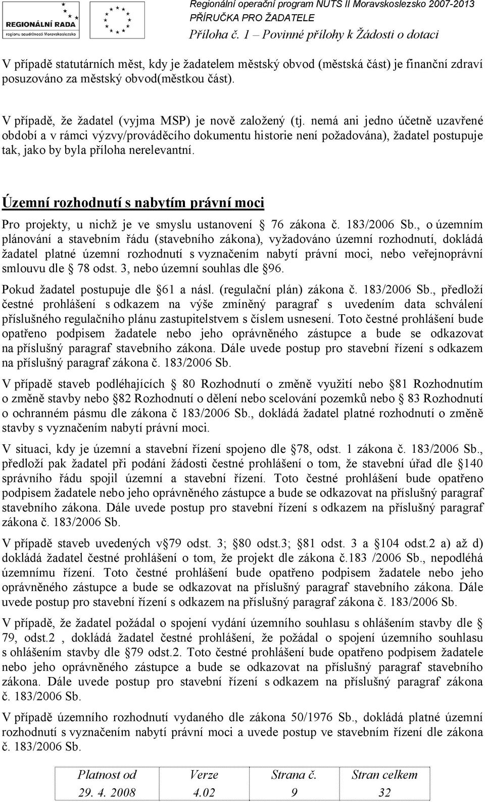 Územní rozhodnutí s nabytím právní moci Pro projekty, u nichž je ve smyslu ustanovení 76 zákona č. 183/2006 Sb.