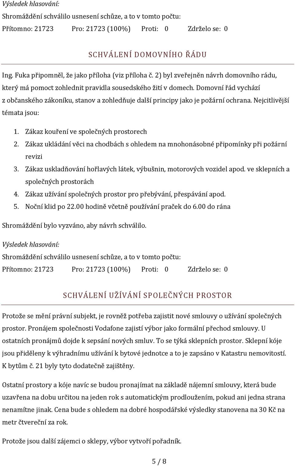 Zákaz ukládání věci na chodbách s ohledem na mnohonásobné připomínky při požární revizi 3. Zákaz uskladňování hořlavých látek, výbušnin, motorových vozidel apod.