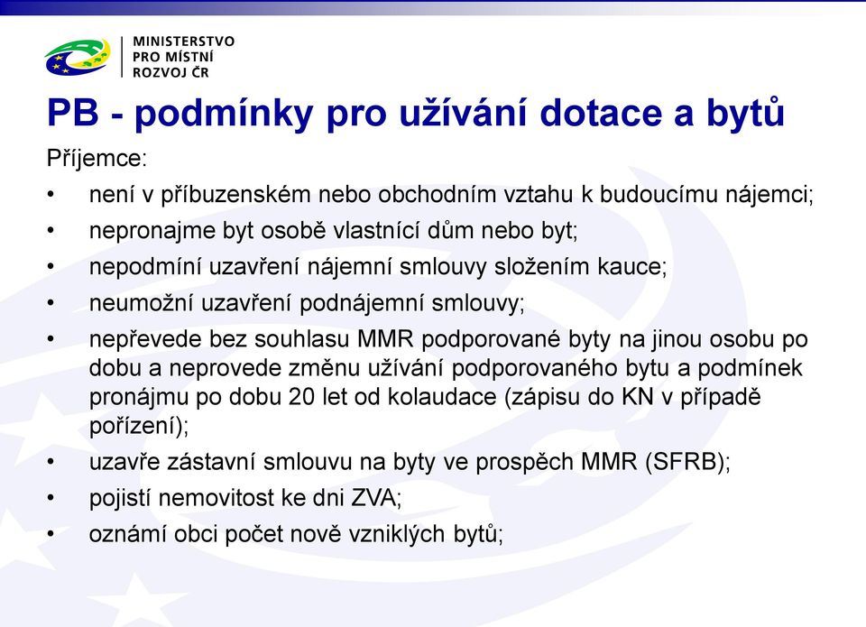 podporované byty na jinou osobu po dobu a neprovede změnu užívání podporovaného bytu a podmínek pronájmu po dobu 20 let od kolaudace (zápisu