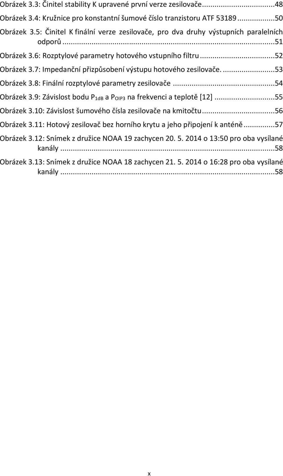 7: Impedanční přizpůsobení výstupu hotového zesilovače....53 Obrázek 3.8: Finální rozptylové parametry zesilovače...54 Obrázek 3.9: Závislost bodu P1dB a POIP3 na frekvenci a teplotě [12].