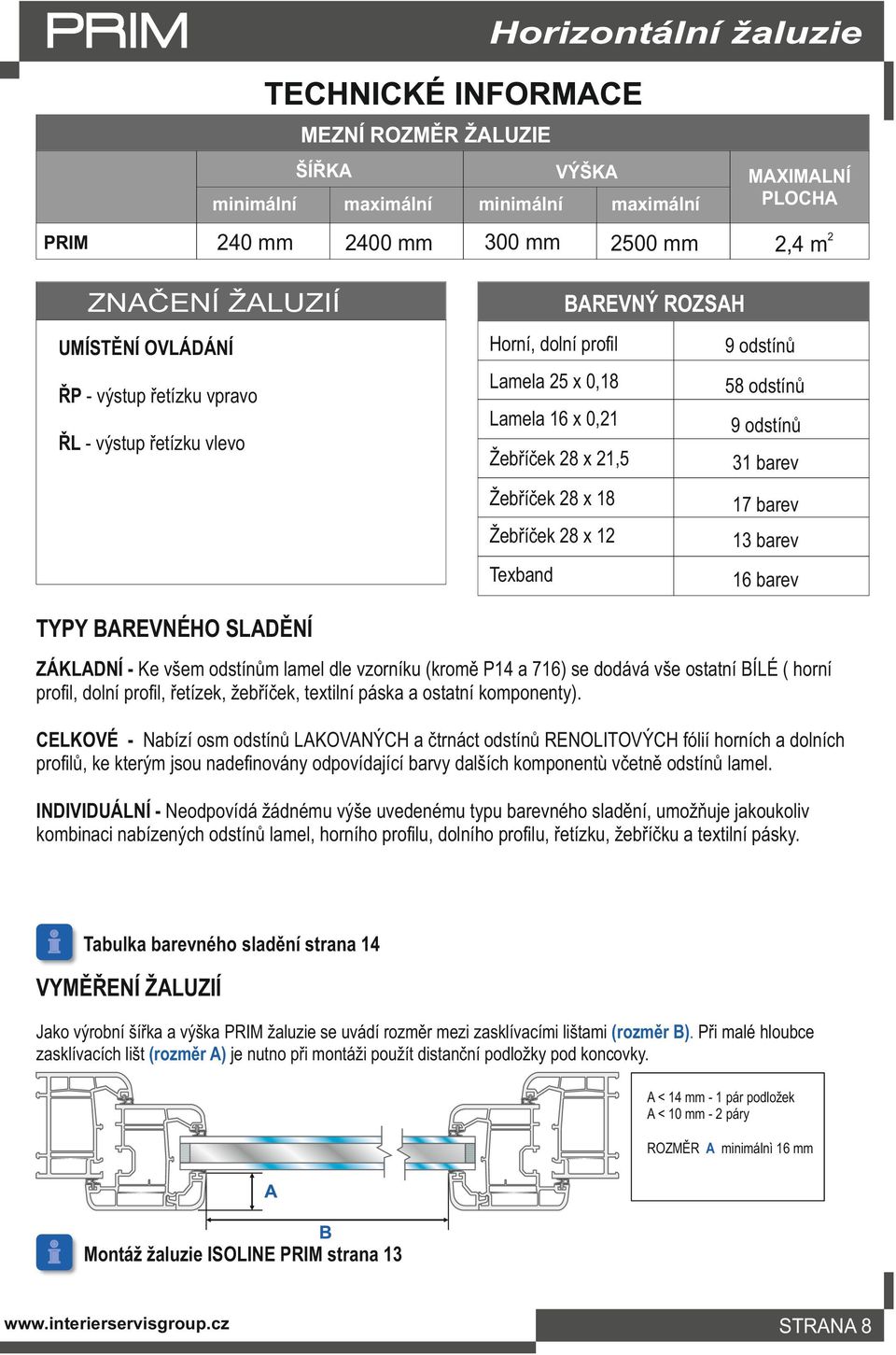 barev Texband 16 barev TYPY BAREVNÉHO SLADĚNÍ ZÁKLADNÍ - Ke všem odstínům lamel dle vzorníku (kromě P14 a 716) se dodává vše ostatní BÍLÉ ( horní profil, dolní profil, řetízek, žebříček, textilní