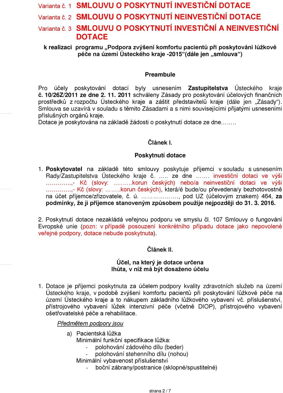 Preambule Pro účely poskytování dotací byly usnesením Zastupitelstva Ústeckého kraje č. 10/26Z/2011 ze dne 2. 11.