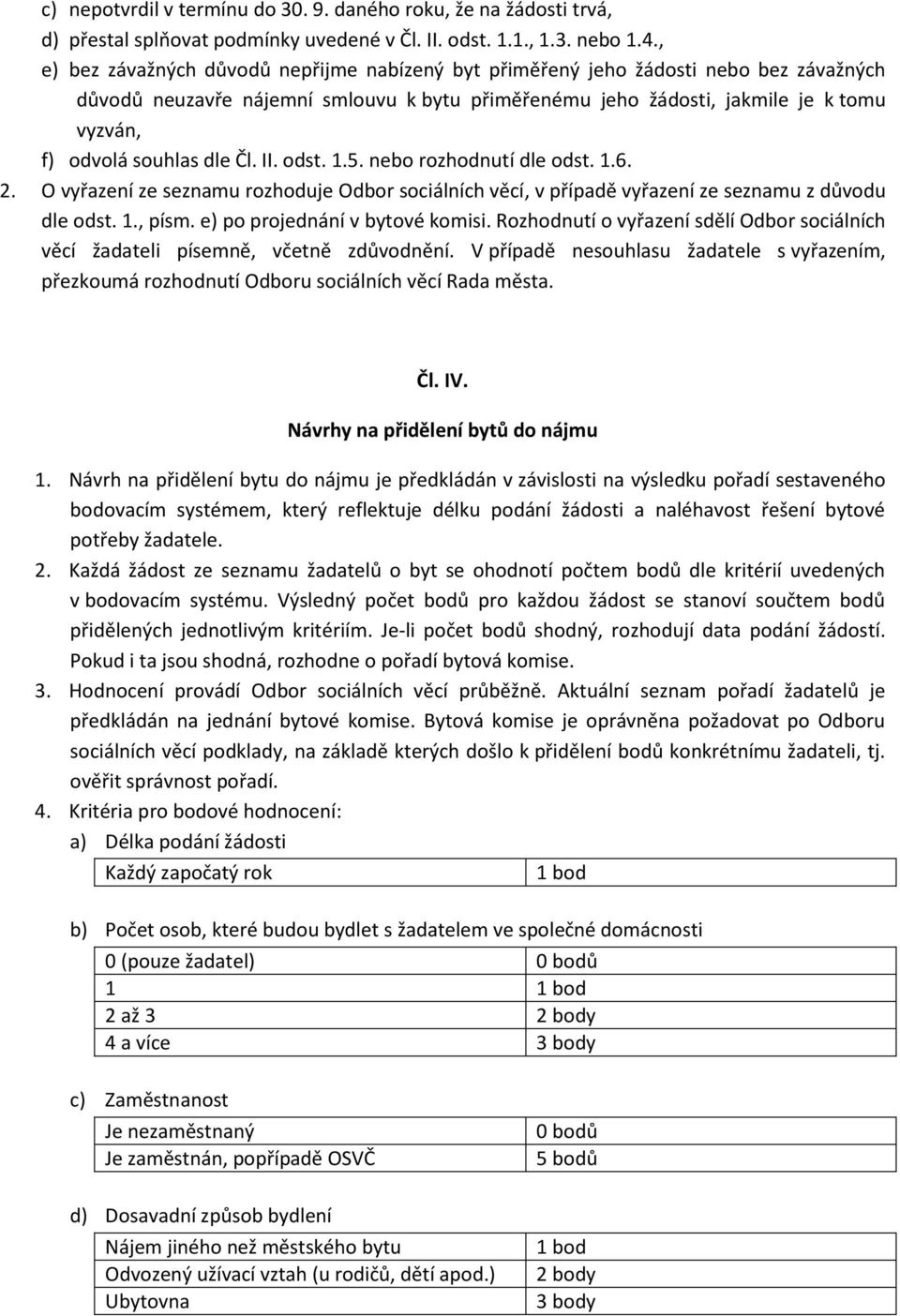 dle Čl. II. odst. 1.5. nebo rozhodnutí dle odst. 1.6. 2. O vyřazení ze seznamu rozhoduje Odbor sociálních věcí, v případě vyřazení ze seznamu z důvodu dle odst. 1., písm.