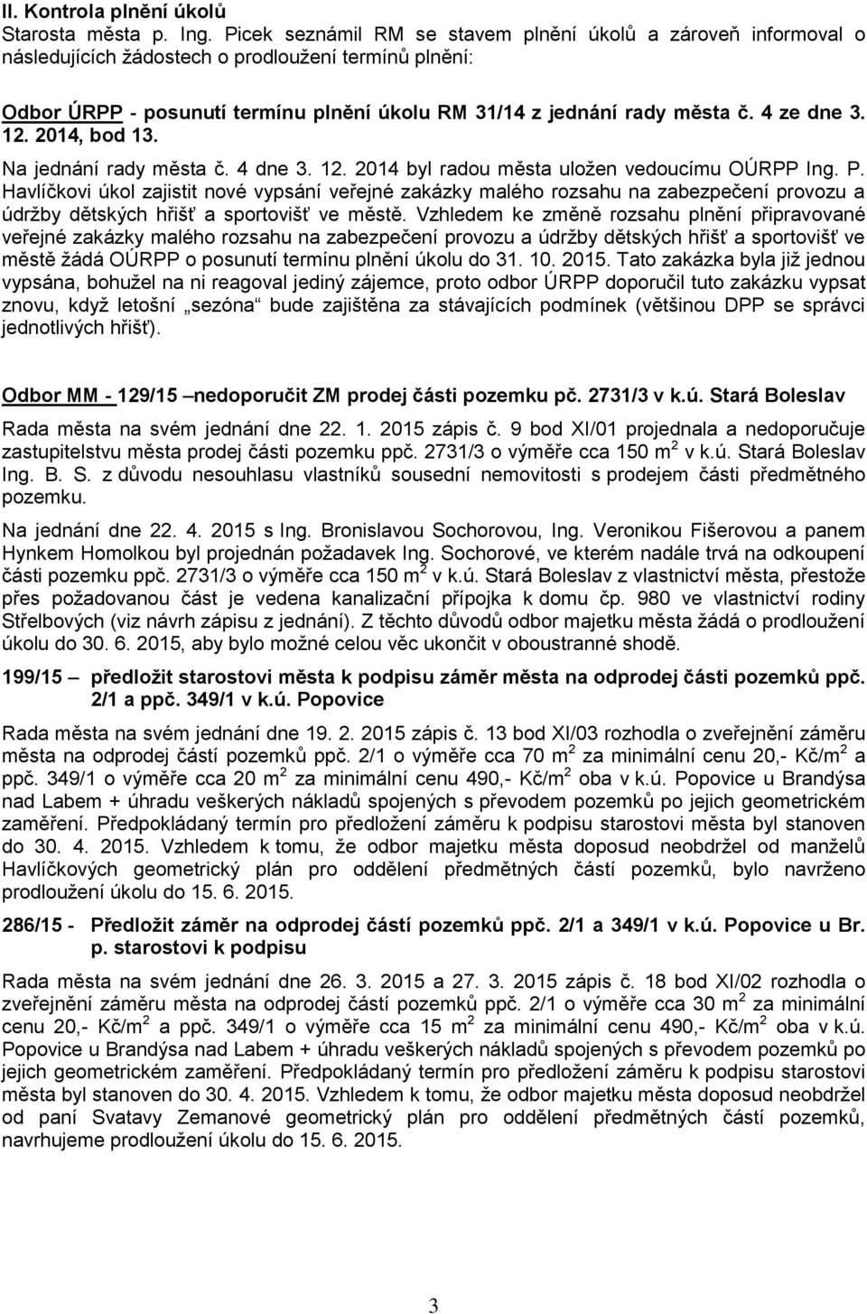 4 ze dne 3. 12. 2014, od 13. Na jednání rady města č. 4 dne 3. 12. 2014 yl radou města uložen vedoucímu OÚRPP P.