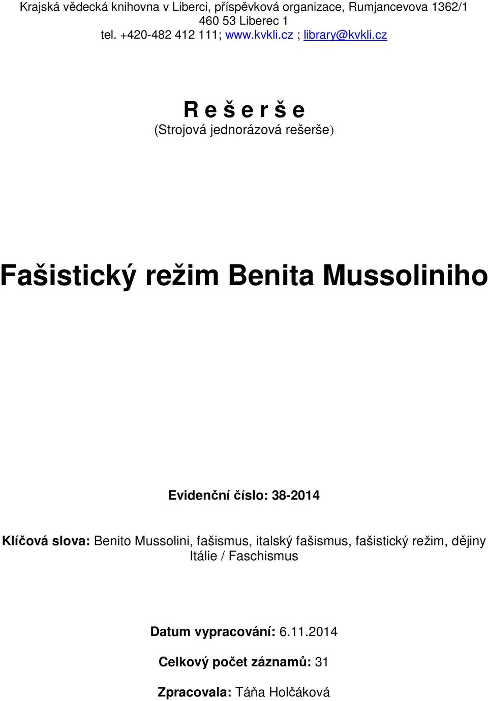 cz R e š e r š e (Strojová jednorázová rešerše) Fašistický režim Benita Mussoliniho Evidenční číslo: 38-2014