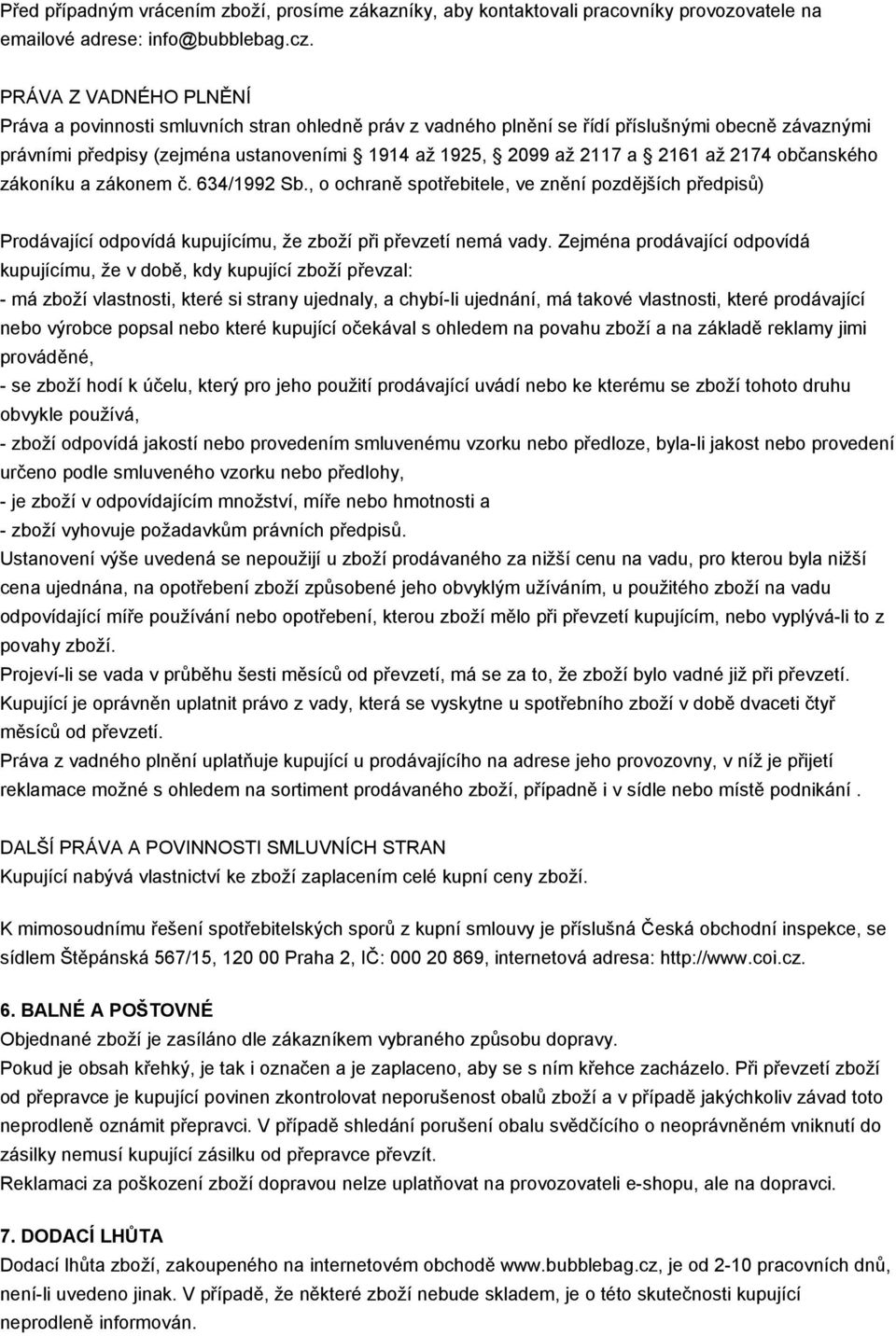 až 2174 občanského zákoníku a zákonem č. 634/1992 Sb., o ochraně spotřebitele, ve znění pozdějších předpisů) Prodávající odpovídá kupujícímu, že zboží při převzetí nemá vady.