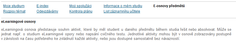 Postup studenta od přihlášení po ukončení Fakulty informatiky a statistiky VŠE 3.1.4 E-osnovy předmětů Aplikace nabízí osnovy předmětů.