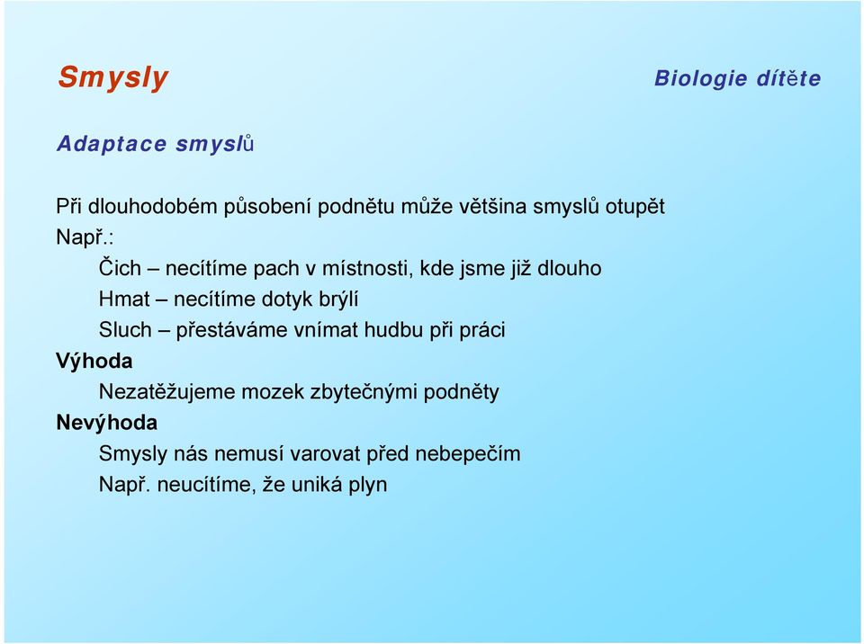 Sluch přestáváme vnímat hudbu při práci Výhoda Nezatěžujeme mozek zbytečnými