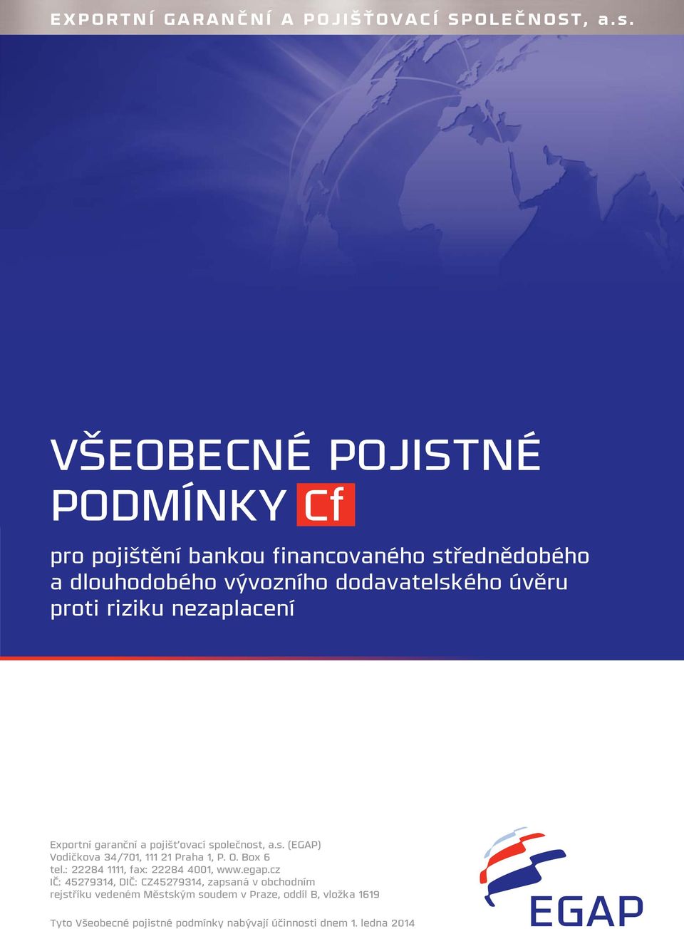 nezaplacení Obchodní strategie Exportní garanční a pojišťovací společnost, a.s. (EGAP) Vodičkova 34/701, 111 21 Praha 1, P. O. Box 6 tel.