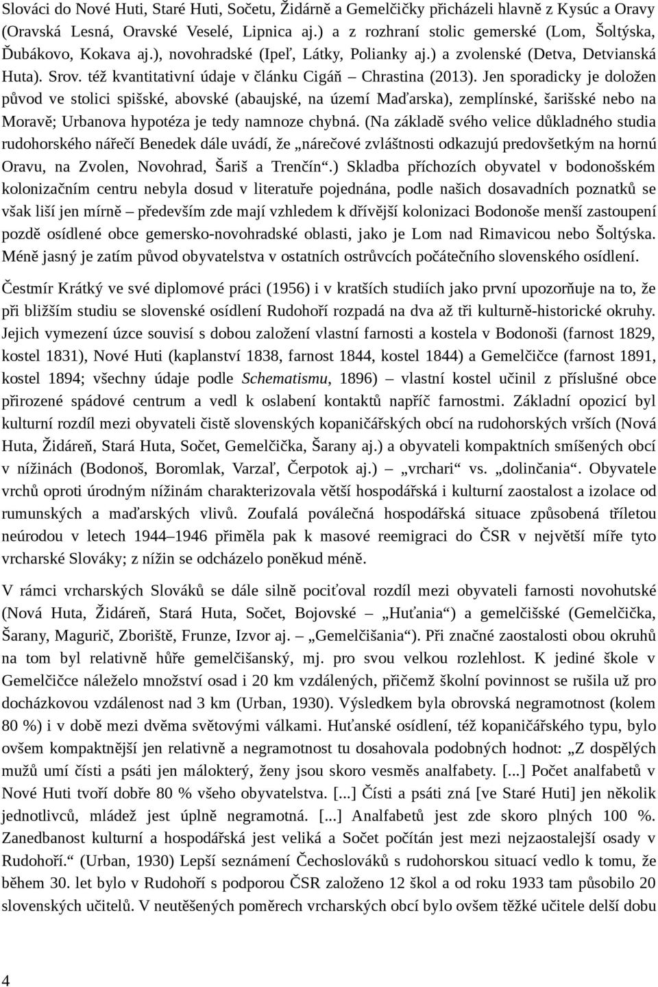 též kvantitativní údaje v článku Cigáň Chrastina (2013).