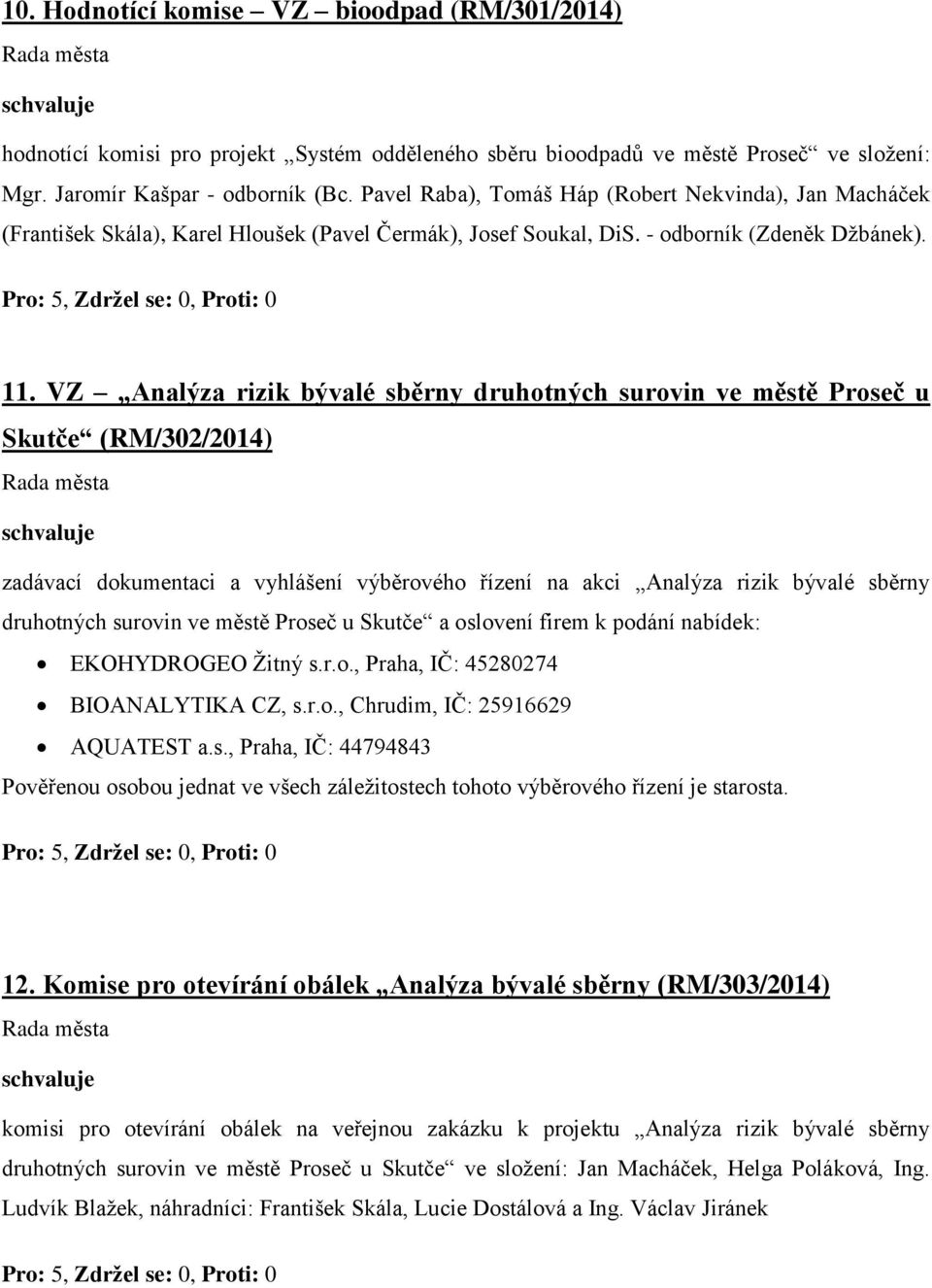 VZ Analýza rizik bývalé sběrny druhotných surovin ve městě Proseč u Skutče (RM/302/2014) zadávací dokumentaci a vyhlášení výběrového řízení na akci Analýza rizik bývalé sběrny druhotných surovin ve