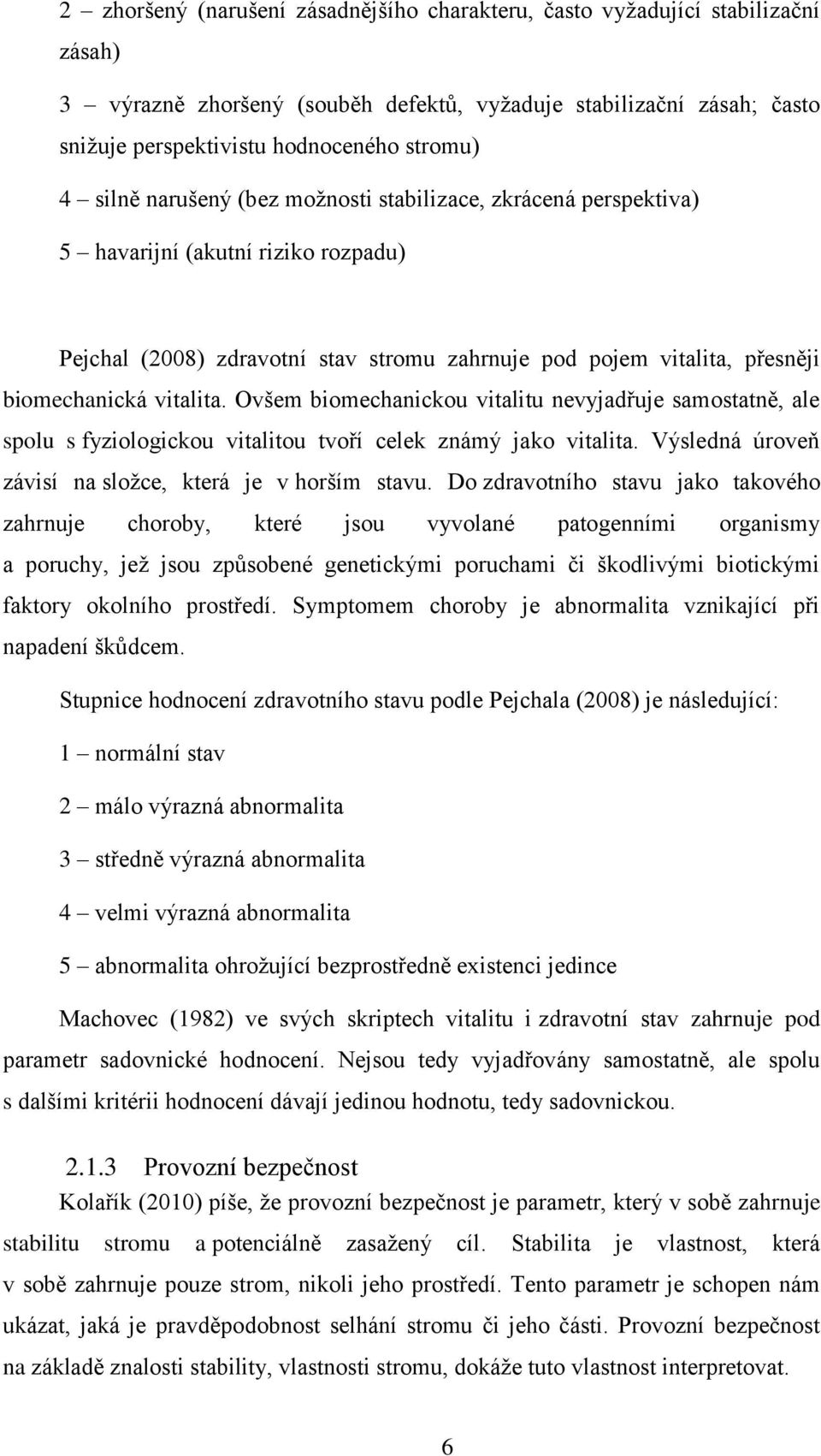 Ovšem biomechanickou vitalitu nevyjadřuje samostatně, ale spolu s fyziologickou vitalitou tvoří celek známý jako vitalita. Výsledná úroveň závisí na složce, která je v horším stavu.