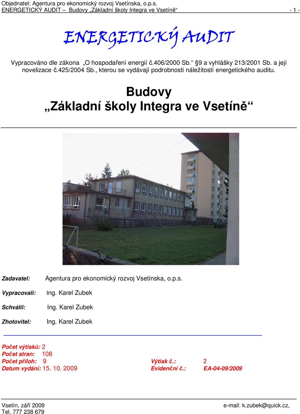 Budovy Základní školy Integra ve Vsetíně Zadavatel: Vypracovali: Schválil: Zhotovitel: Agentura pro ekonomický rozvoj Vsetínska, o.p.s. Ing.