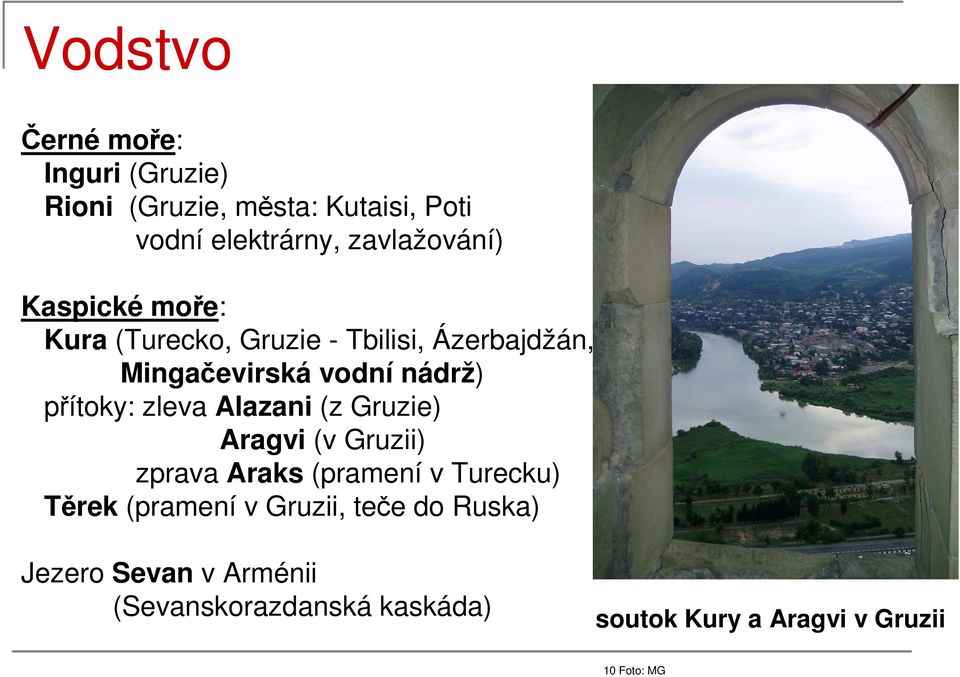 přítoky: zleva Alazani (z Gruzie) Aragvi (v Gruzii) zprava Araks (pramení v Turecku) Těrek (pramení v