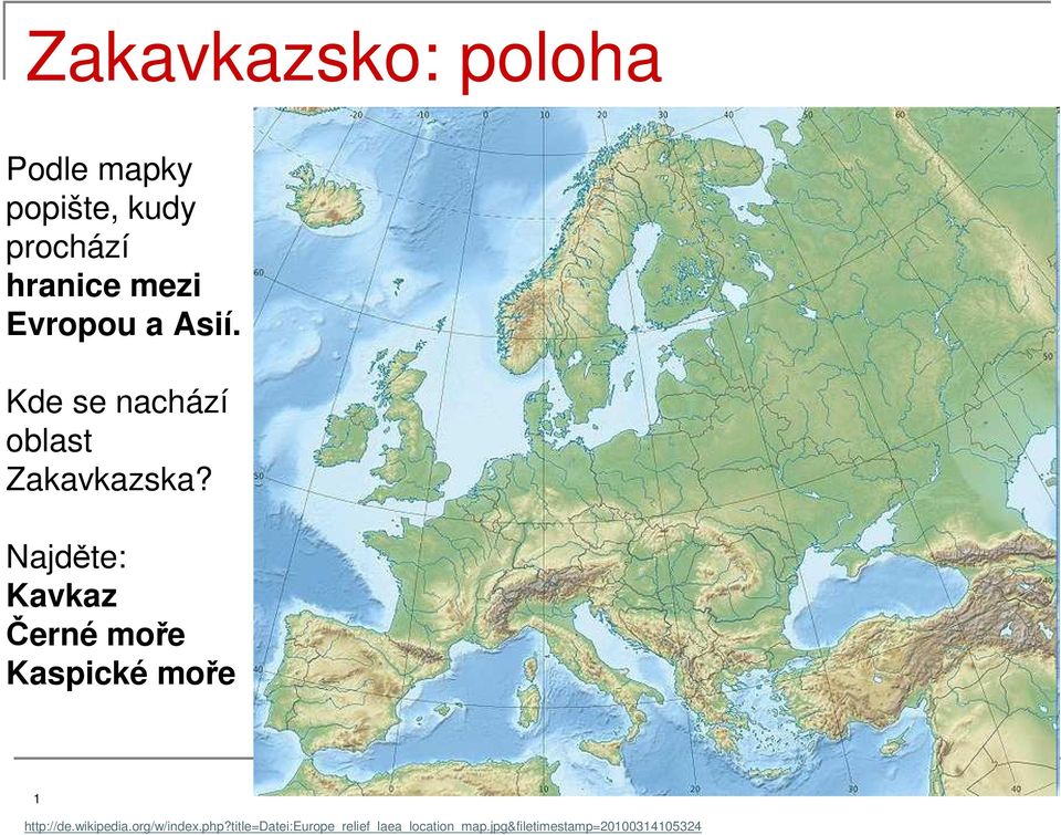 Najděte: Kavkaz Černé moře Kaspické moře 1 http://de.wikipedia.