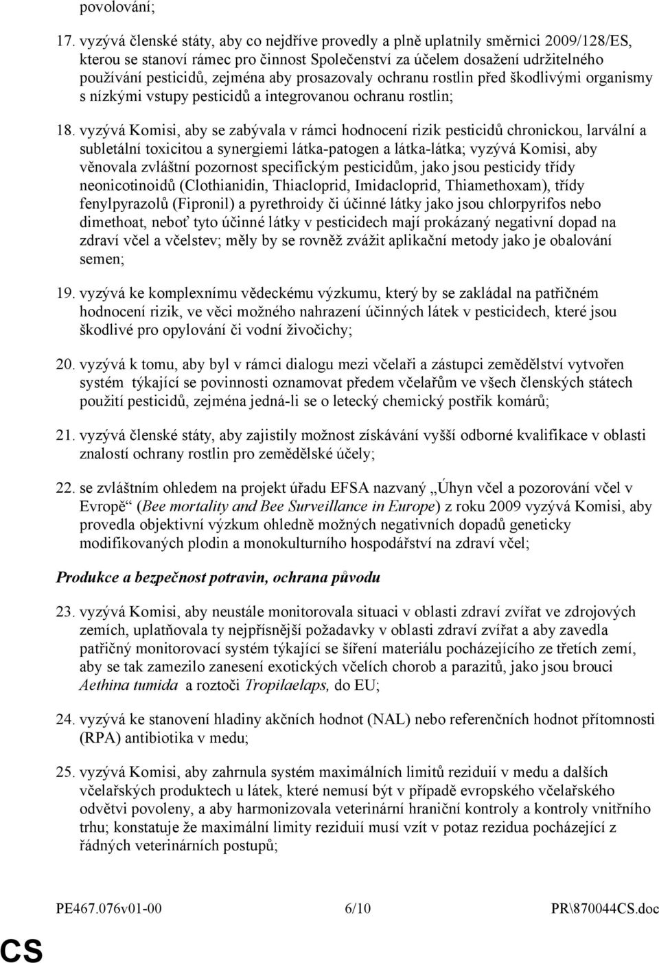 prosazovaly ochranu rostlin před škodlivými organismy s nízkými vstupy pesticidů a integrovanou ochranu rostlin; 18.