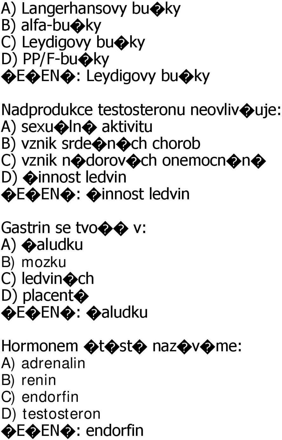 ch onemocn n D) innost ledvin E EN : innost ledvin Gastrin se tvo v: A) aludku B) mozku C) ledvin ch