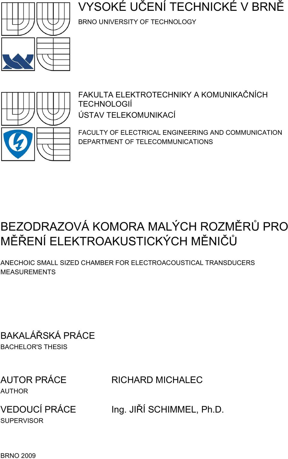 MALÝCH ROZMĚRŮ PRO MĚŘENÍ ELEKTROAKUSTICKÝCH MĚNIČŮ ANECHOIC SMALL SIZED CHAMBER FOR ELECTROACOUSTICAL TRANSDUCERS