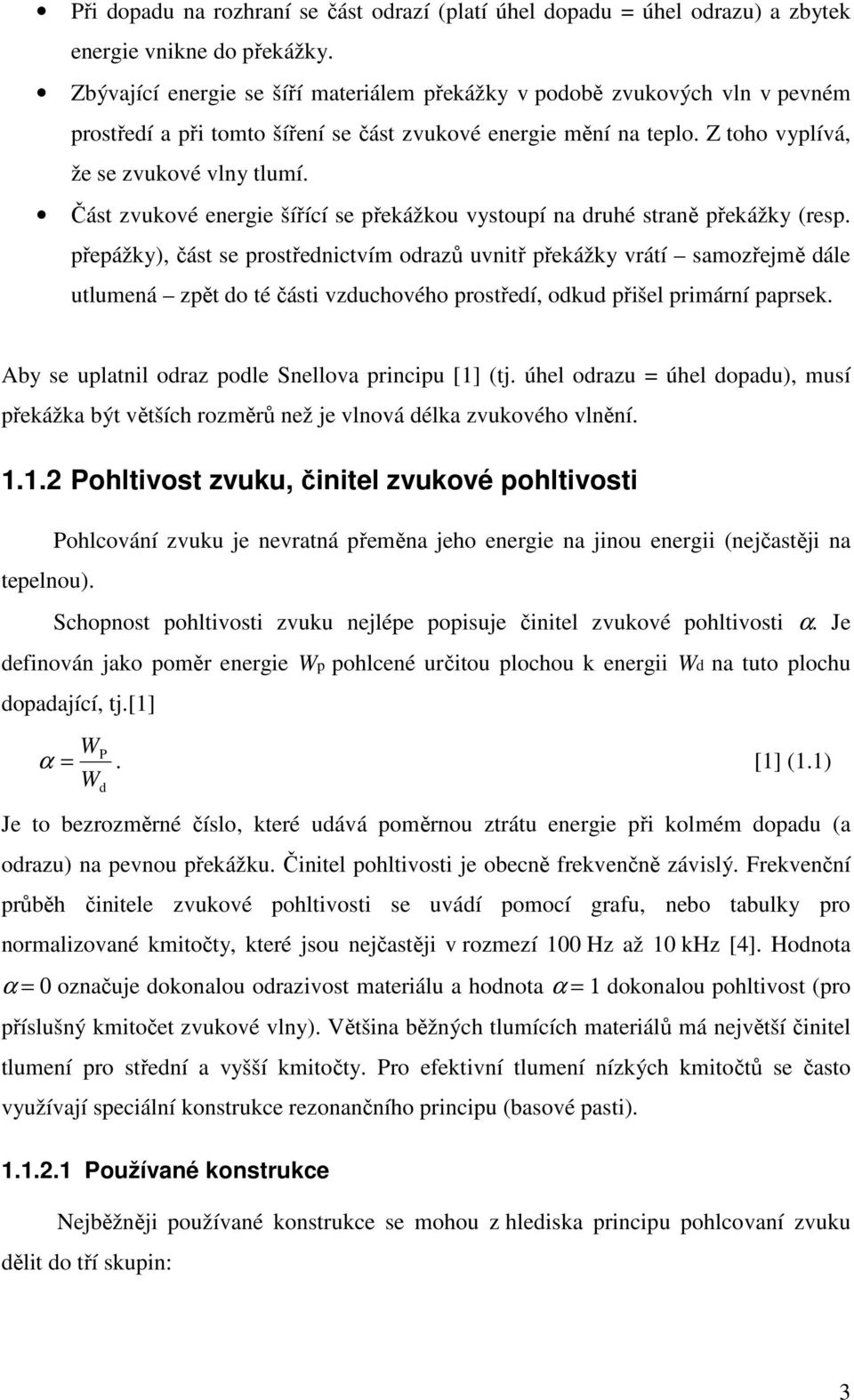 Část zvukové energie šířící se překážkou vystoupí na druhé straně překážky (resp.