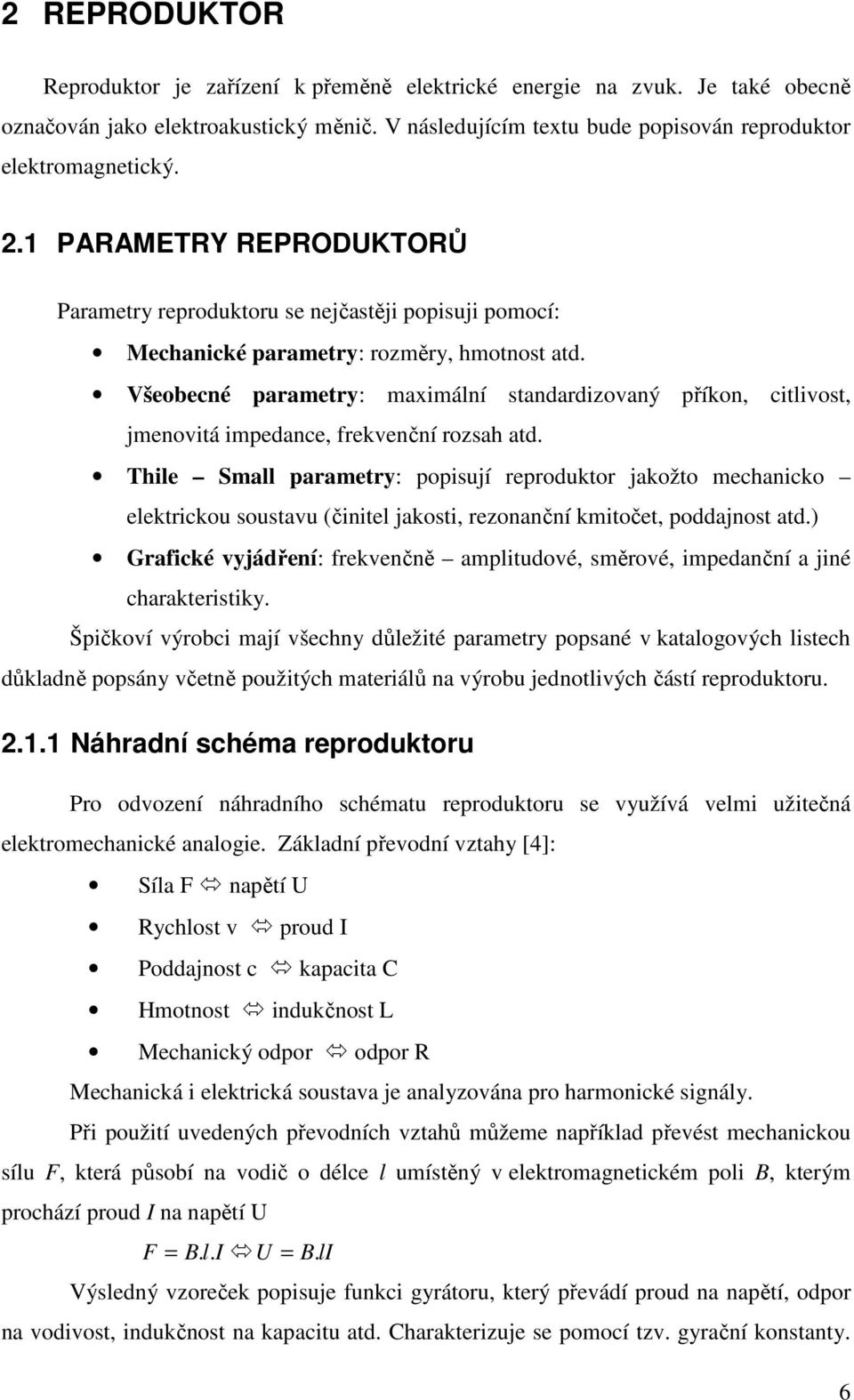 Všeobecné parametry: maximální standardizovaný příkon, citlivost, jmenovitá impedance, frekvenční rozsah atd.