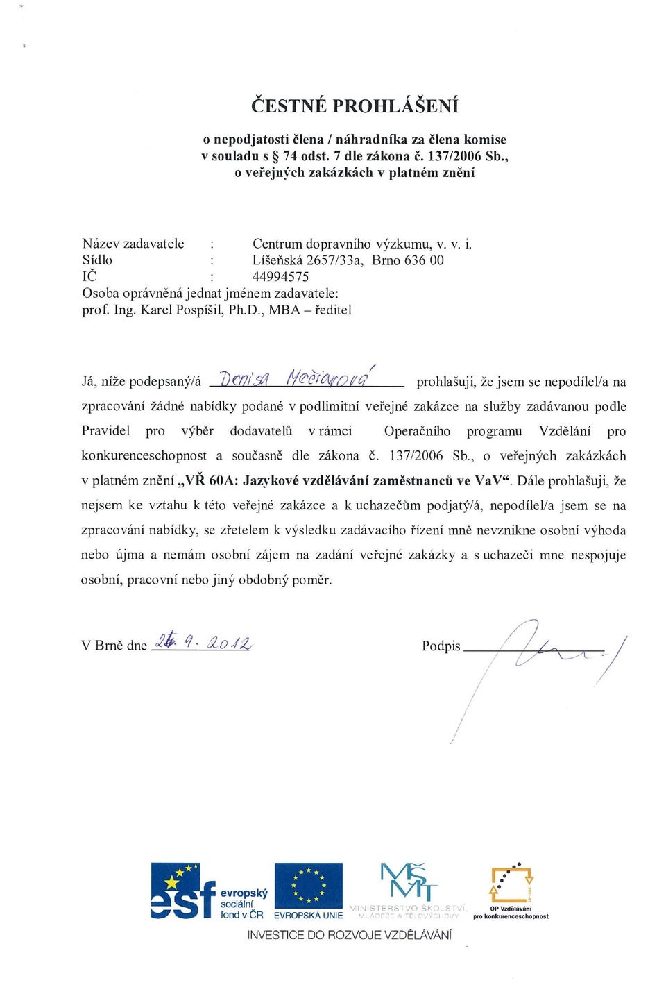 , MBA ředitel Já, níže podepsaný á D mí91 Y&7c~,O,Q prohlašuji, že jsem se nepodílel/a na v platném znění VŘ 60A: Jazykové