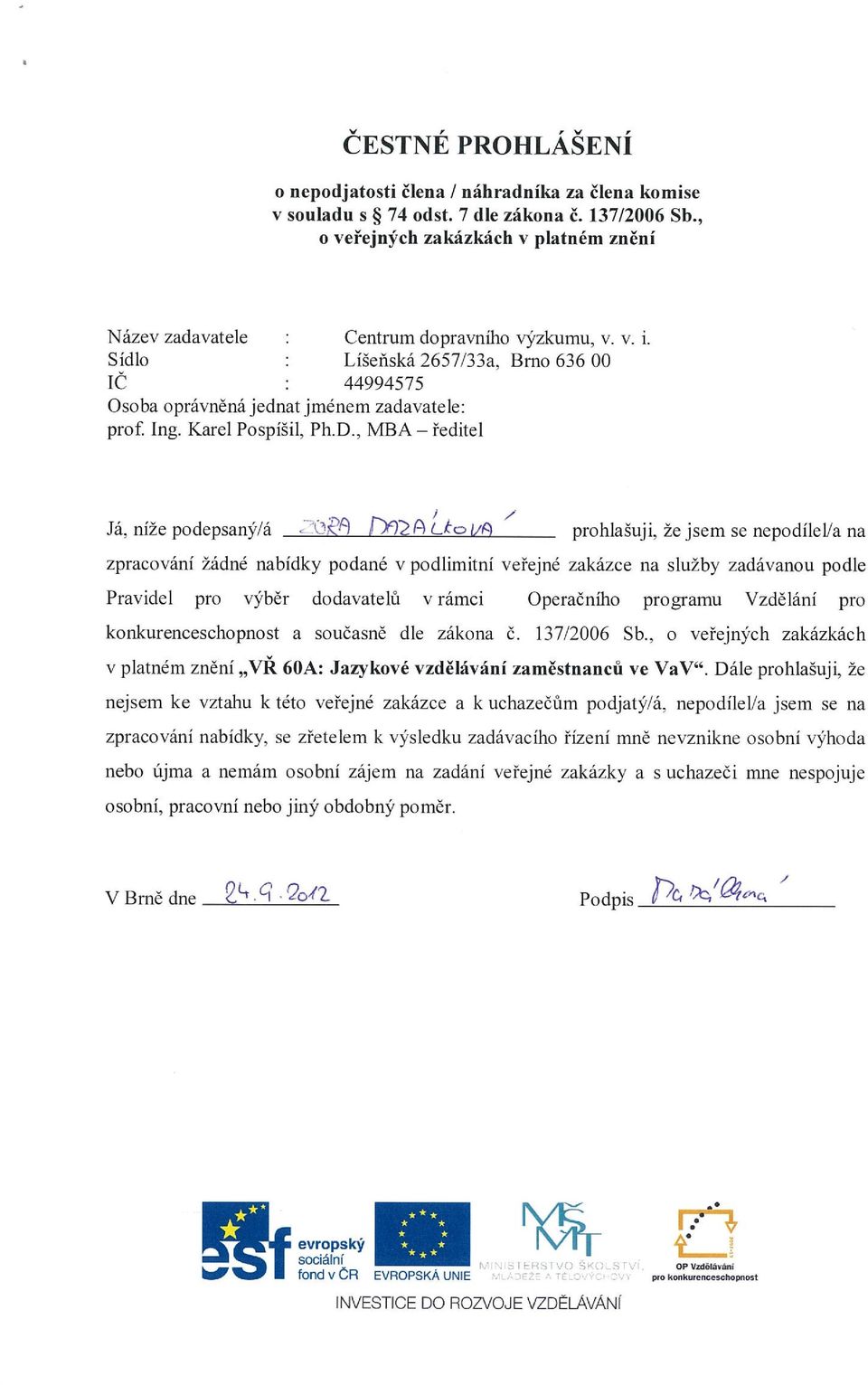 , MBA ředitel Já, níže podepsaný á E~9 í>)2 Ä LtO IA prohlašuji, že jsem se nepodílel/a na v platném znění VŘ 60A: Jazykové vzdělávání