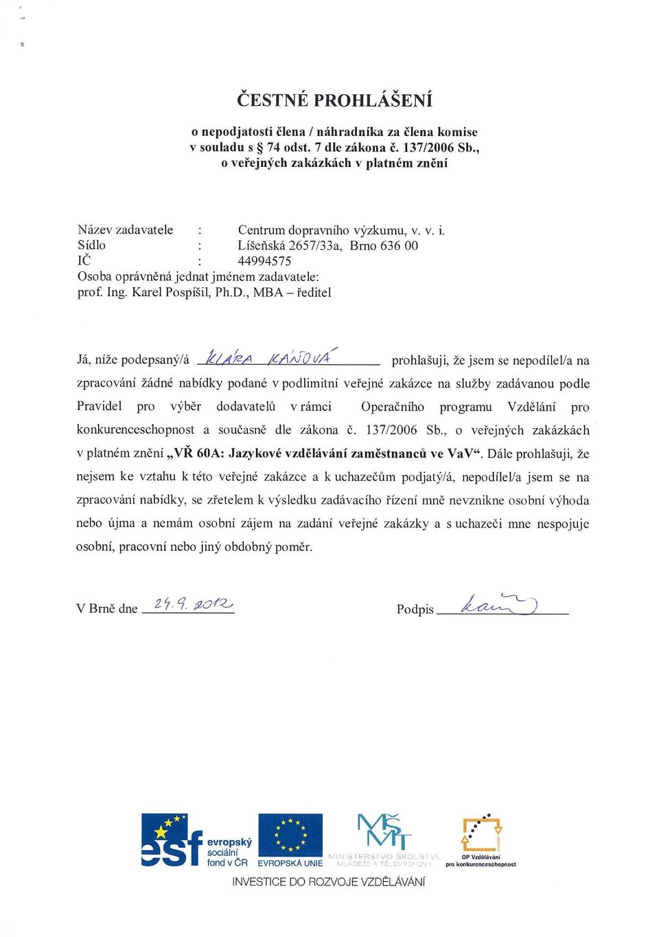 , MBA ředitel Já, níže podepsaný á k/,qka JĹAI JO V4 prohlašuji, že jsem se nepodílel/a na v platném znění VŘ 60A: Jazykové vzdělávání