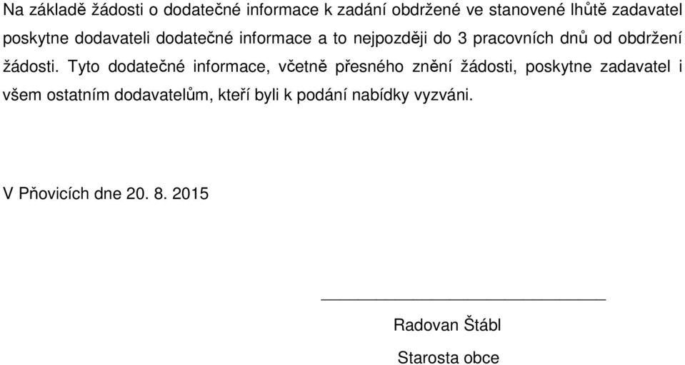 Tyto dodatečné informace, včetně přesného znění žádosti, poskytne zadavatel i všem ostatním