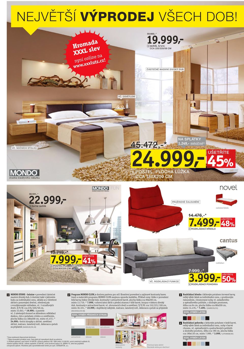 719,-* 7.999,- 41% 2 POSTEL, PLOCHA LŮŽKA CCA 90X200 CM VČ. ROZKLÁDACÍ FUNKCE rozkládací 7.999,-* 3.