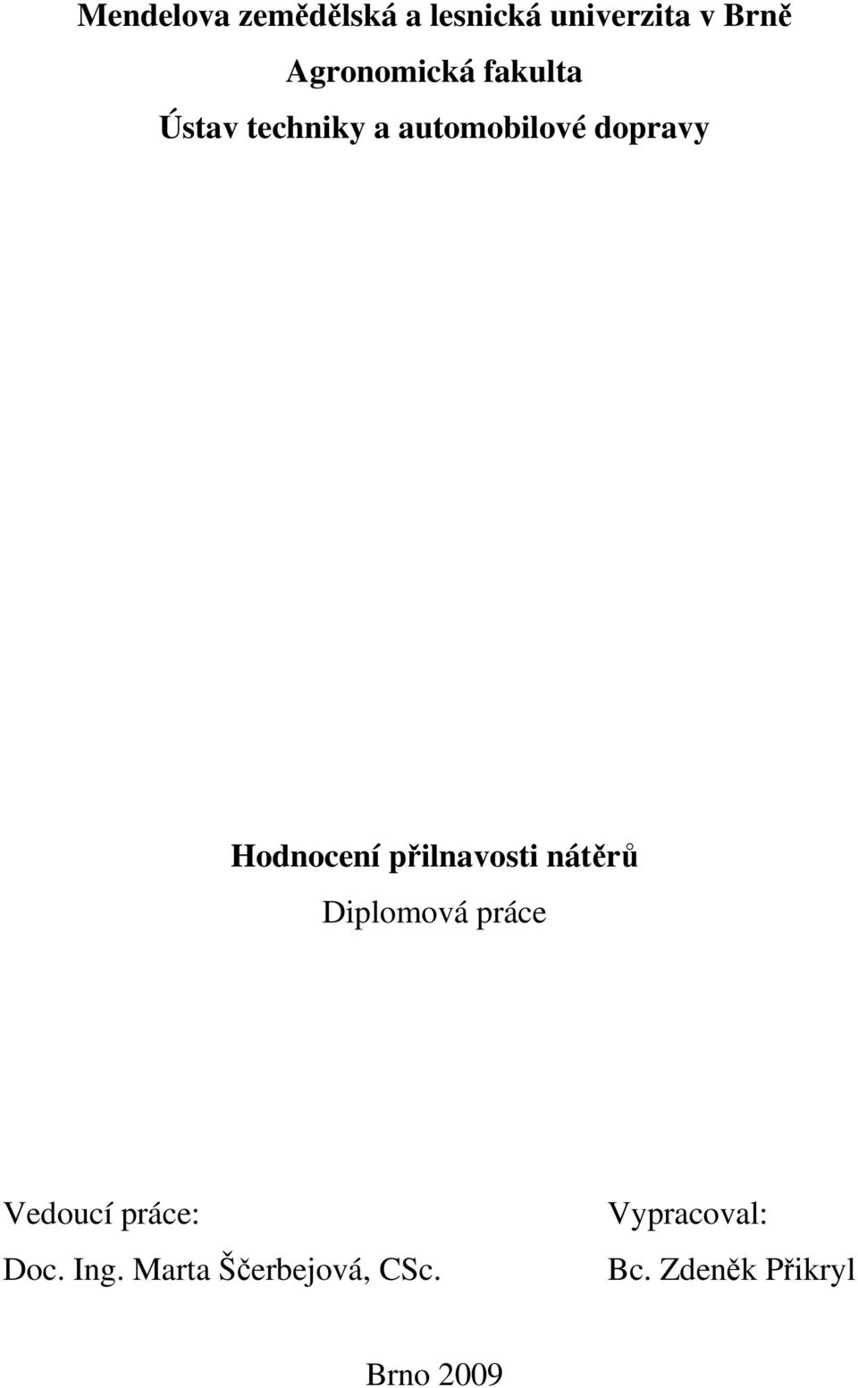 Hodnocení přilnavosti nátěrů Diplomová práce Vedoucí práce: