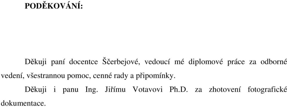 pomoc, cenné rady a připomínky. Děkuji i panu Ing.