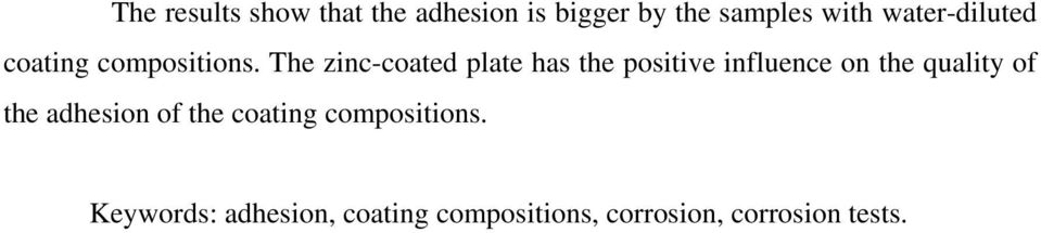 The zinc-coated plate has the positive influence on the quality of the