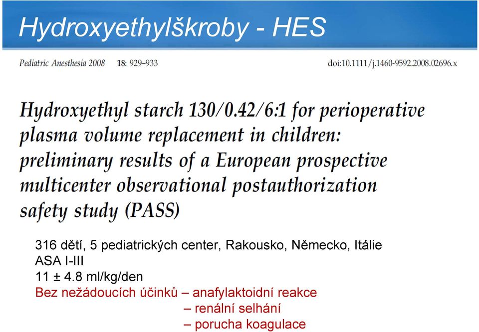 Anafylaktické reakce jsou extrémně vzácné; riziko koagulačních komplikací. 3.