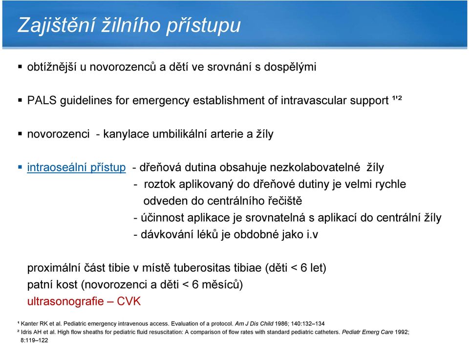 aplikací do centrální žíly - dávkování léků je obdobné jako i.