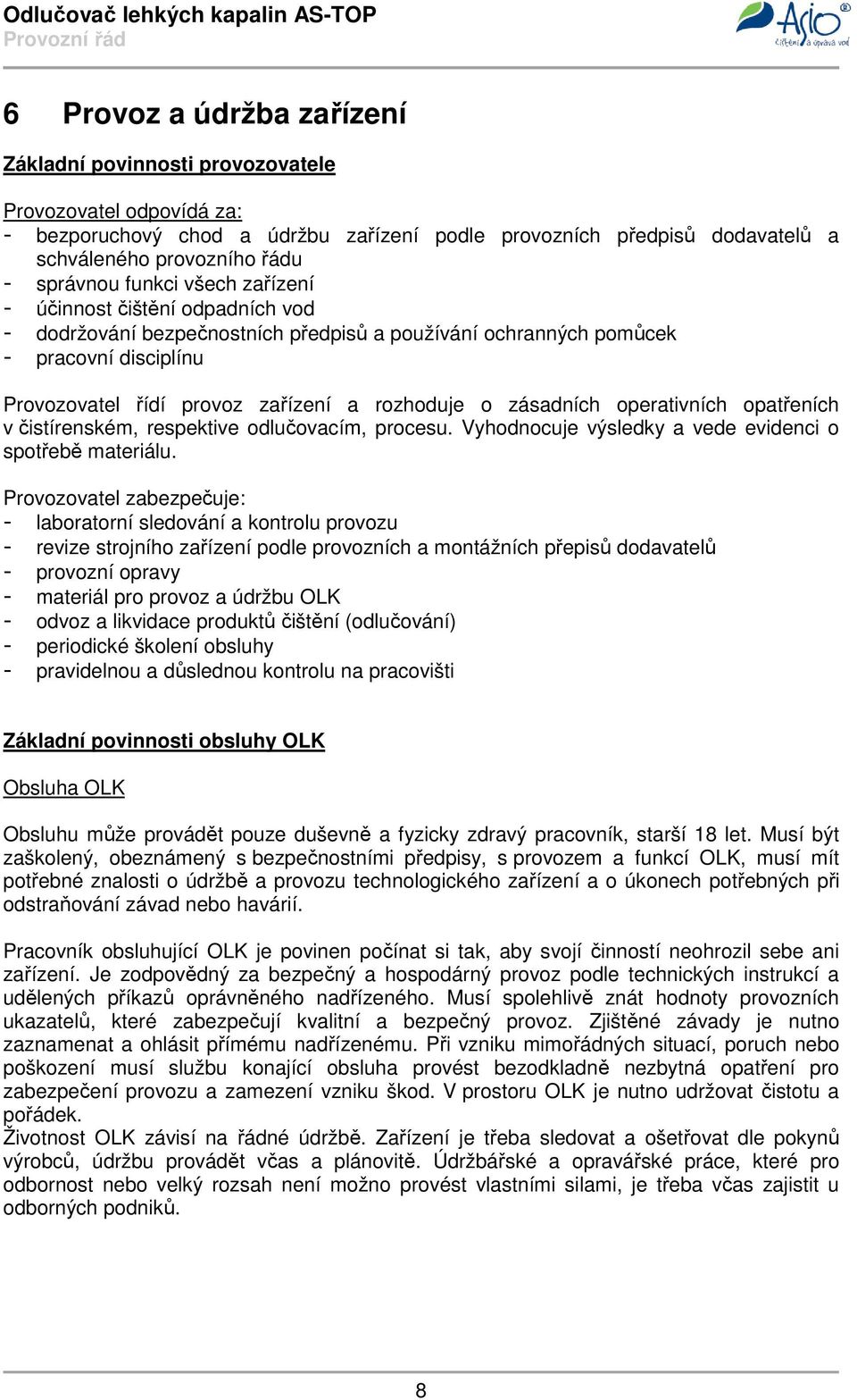 o zásadních operativních opatřeních v čistírenském, respektive odlučovacím, procesu. Vyhodnocuje výsledky a vede evidenci o spotřebě materiálu.