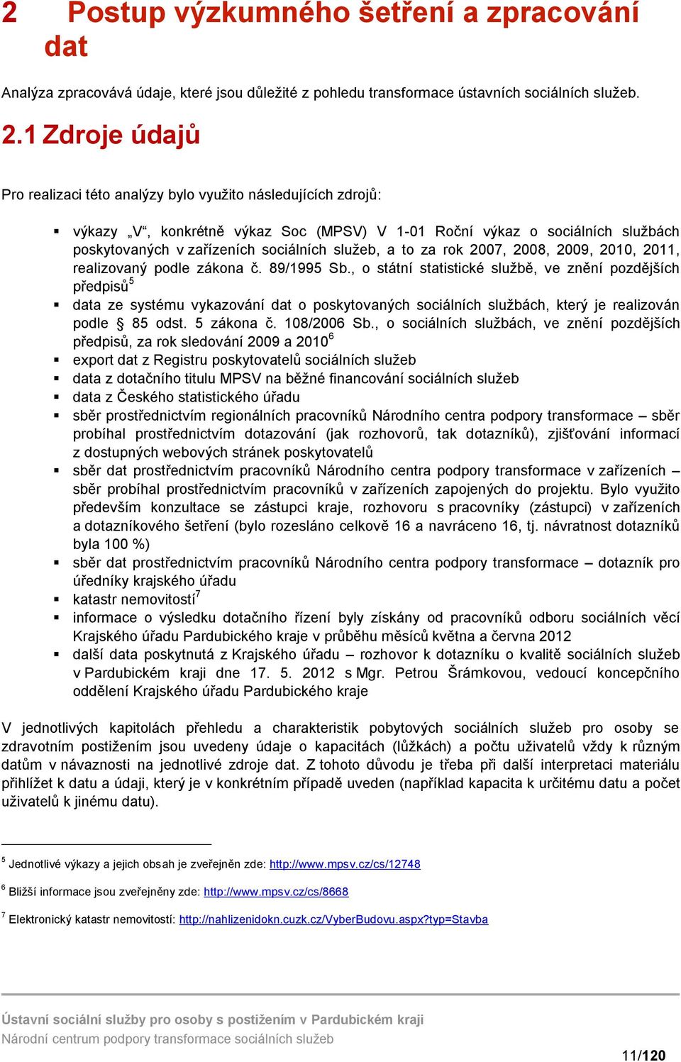 služeb, a to za rok 2007, 2008, 2009, 2010, 2011, realizovaný podle zákona č. 89/1995 Sb.