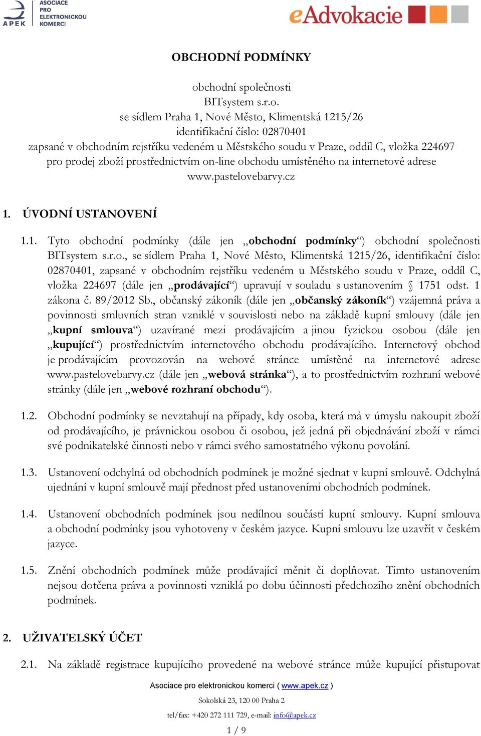 224697 pro prodej zboží prostřednictvím on-line obchodu umístěného na internetové adrese www.pastelovebarvy.cz 1. ÚVODNÍ USTANOVENÍ 1.1. Tyto obchodní podmínky (dále jen obchodní podmínky ) obchodní společnosti BITsystem s.