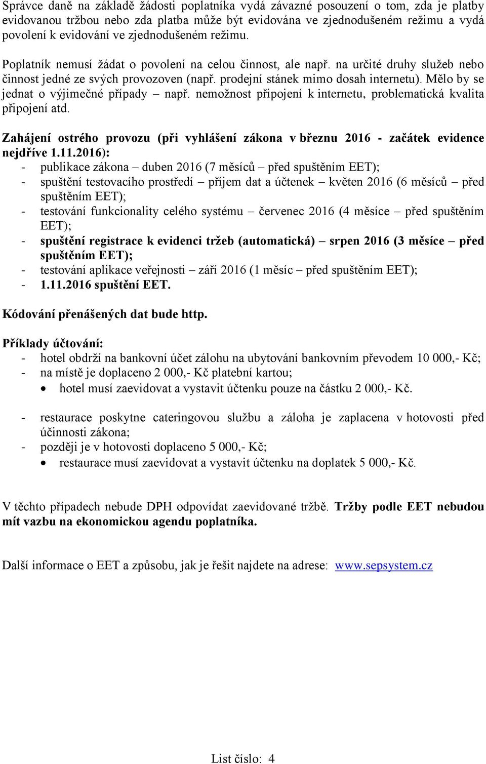 Mělo by se jednat o výjimečné případy např. nemožnost připojení k internetu, problematická kvalita připojení atd.