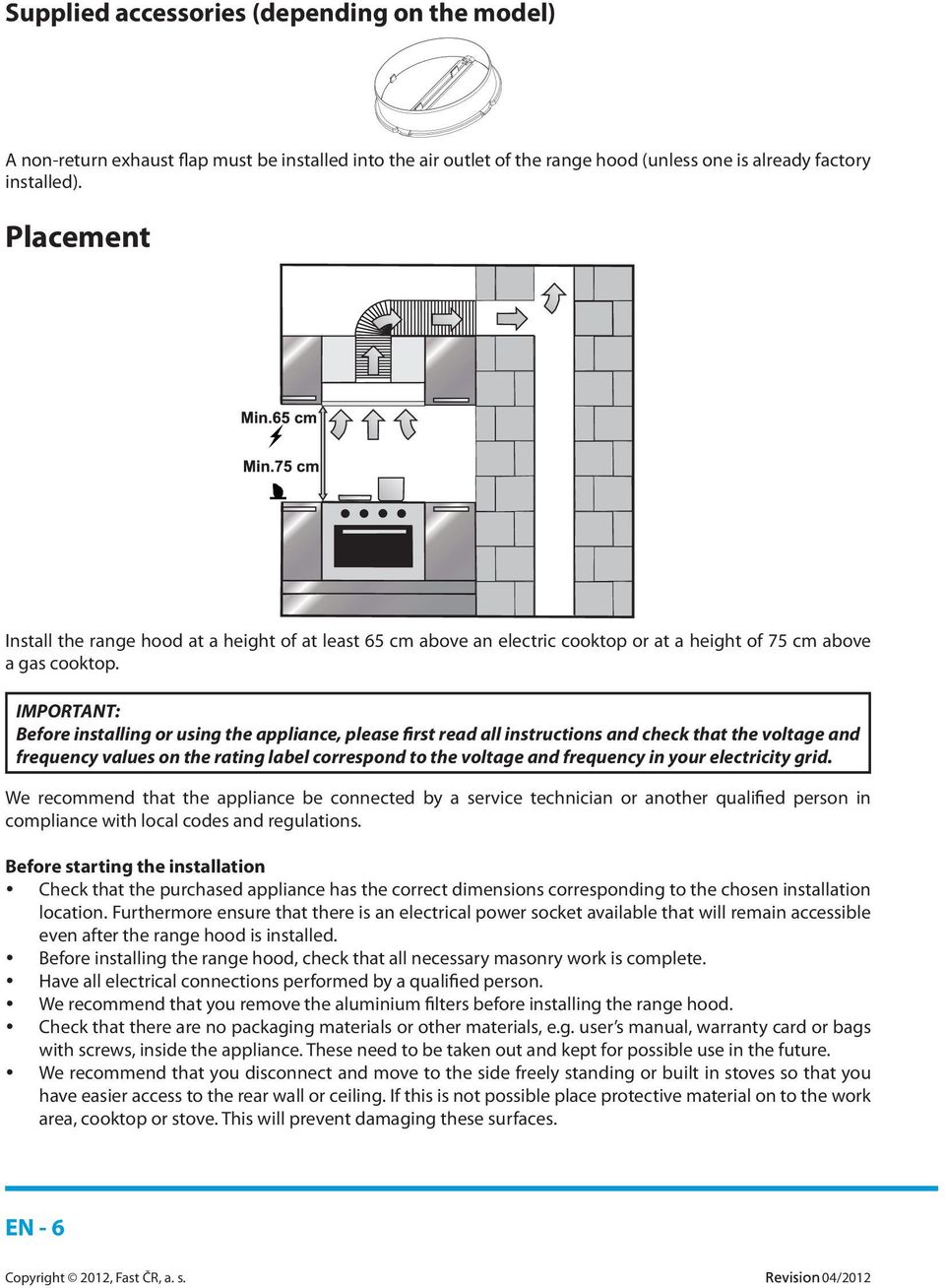 IMPORTANT: Before installing or using the appliance, please first read all instructions and check that the voltage and frequency values on the rating label correspond to the voltage and frequency in