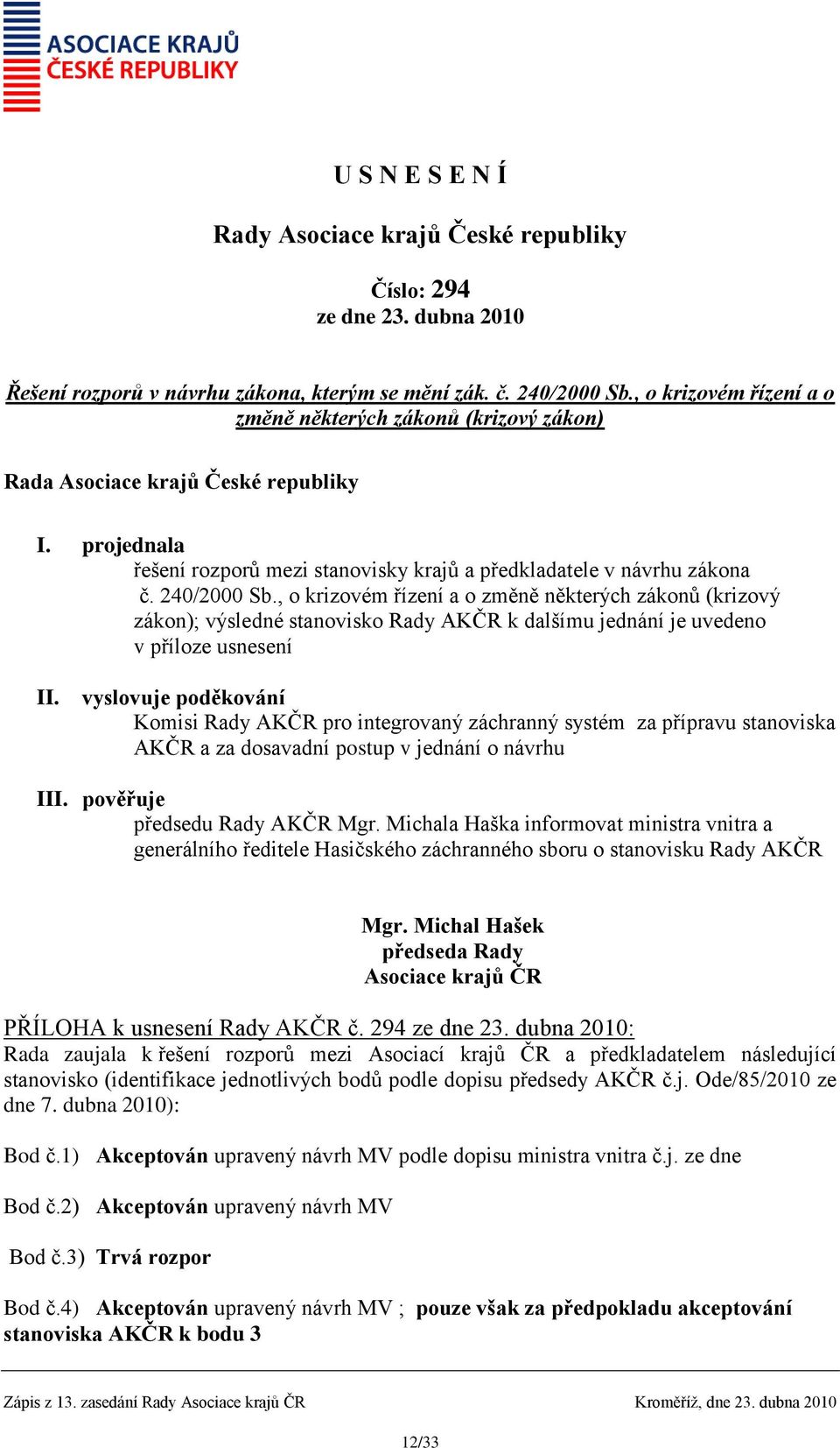 , o krizovém řízení a o změně některých zákonů (krizový zákon); výsledné stanovisko Rady AKČR k dalšímu jednání je uvedeno v příloze usnesení II.