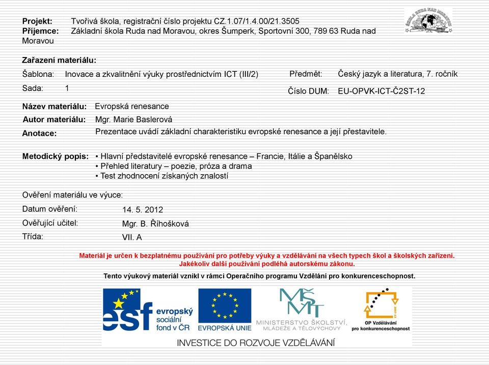 literatura, 7. ročník Sada: 1 Číslo DUM: EU-OPVK-ICT-Č2ST-12 Název materiálu: Evropská renesance Autor materiálu: Mgr.