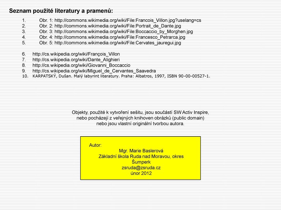 http://cs.wikipedia.org/wiki/françois_villon 7. http://cs.wikipedia.org/wiki/dante_alighieri 8. http://cs.wikipedia.org/wiki/giovanni_boccaccio 9. http://cs.wikipedia.org/wiki/miguel_de_cervantes_saavedra 10.