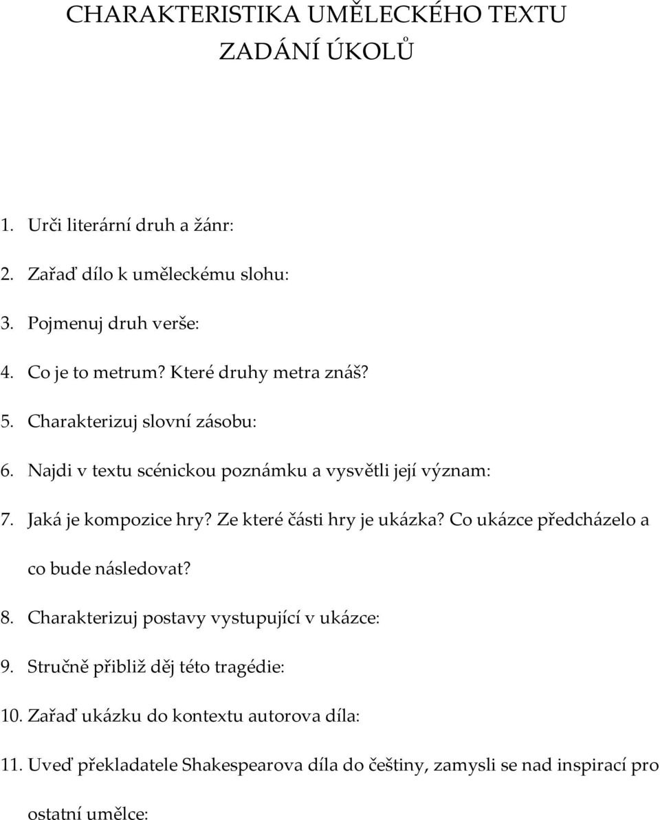 Jaká je kompozice hry? Ze které části hry je ukázka? Co ukázce předcházelo a co bude následovat? 8. Charakterizuj postavy vystupující v ukázce: 9.