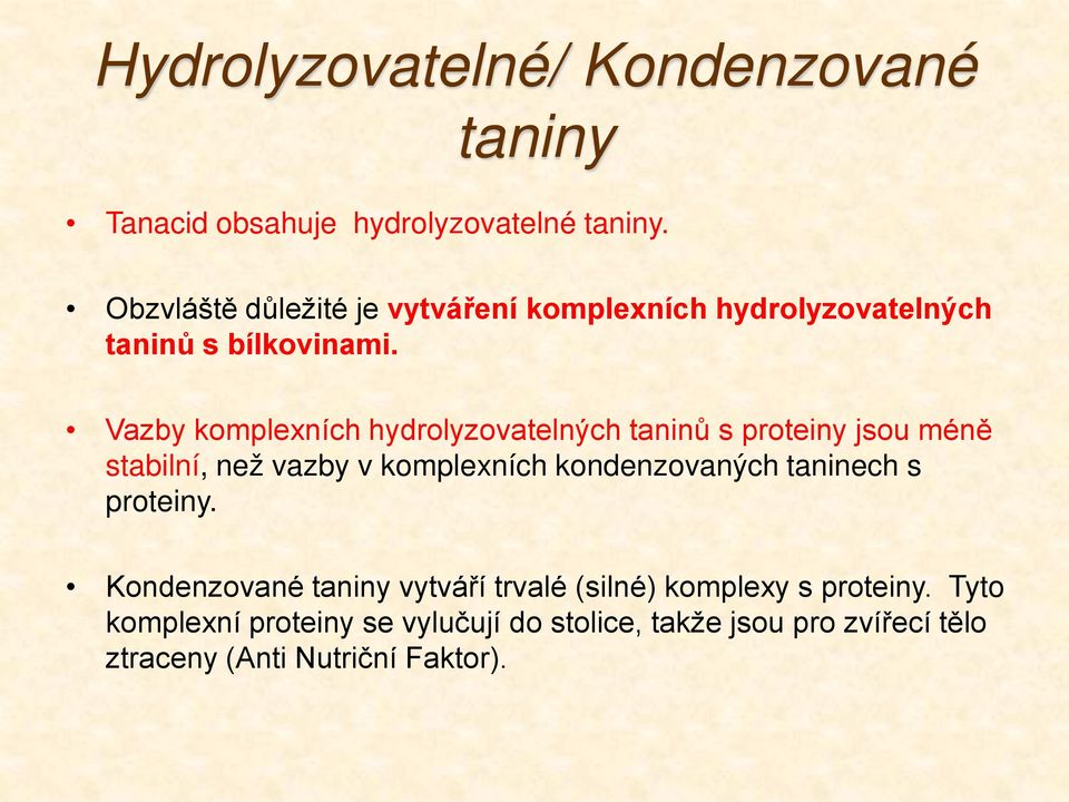 Vazby komplexních hydrolyzovatelných taninů s proteiny jsou méně stabilní, než vazby v komplexních kondenzovaných