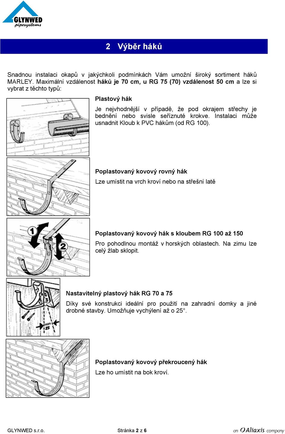 krokve. Instalaci může usnadnit Kloub k PVC hákům (od RG 100).