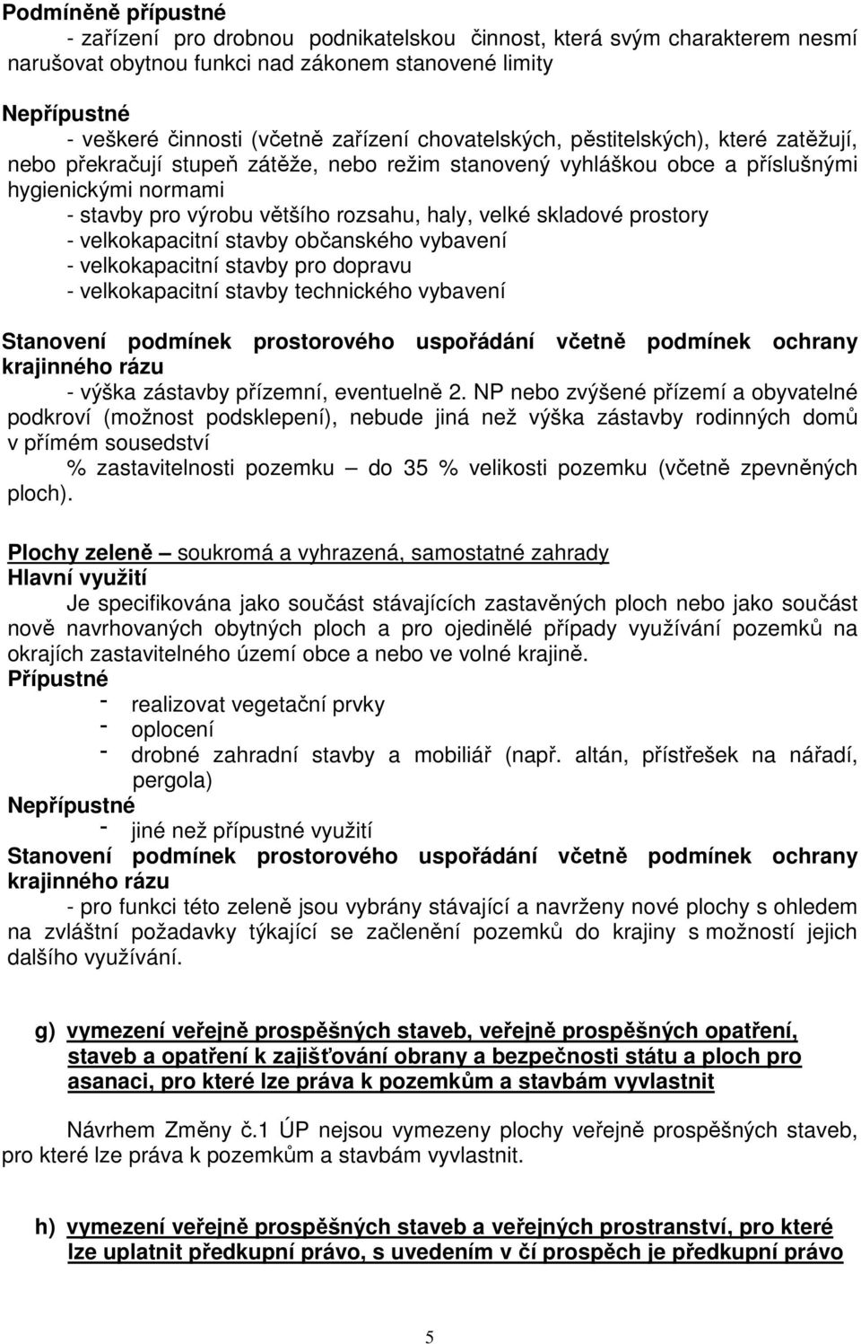 skladové prostory - velkokapacitní stavby občanského vybavení - velkokapacitní stavby pro dopravu - velkokapacitní stavby technického vybavení Stanovení podmínek prostorového uspořádání včetně