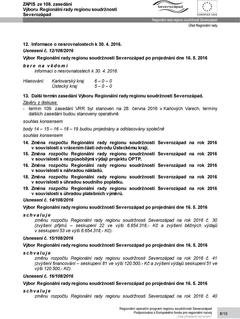 června 2016 v Karlových Varech, termíny dalších zasedání budou stanoveny operativně souhlas konsensem body 14 15 16 18 19 budou projednány a odhlasovány společně souhlas konsensem 14.