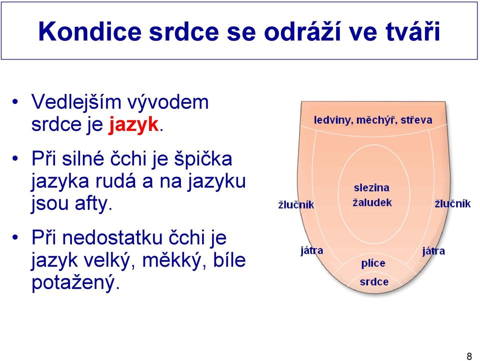 Při silné čchi je špička jazyka rudá a na
