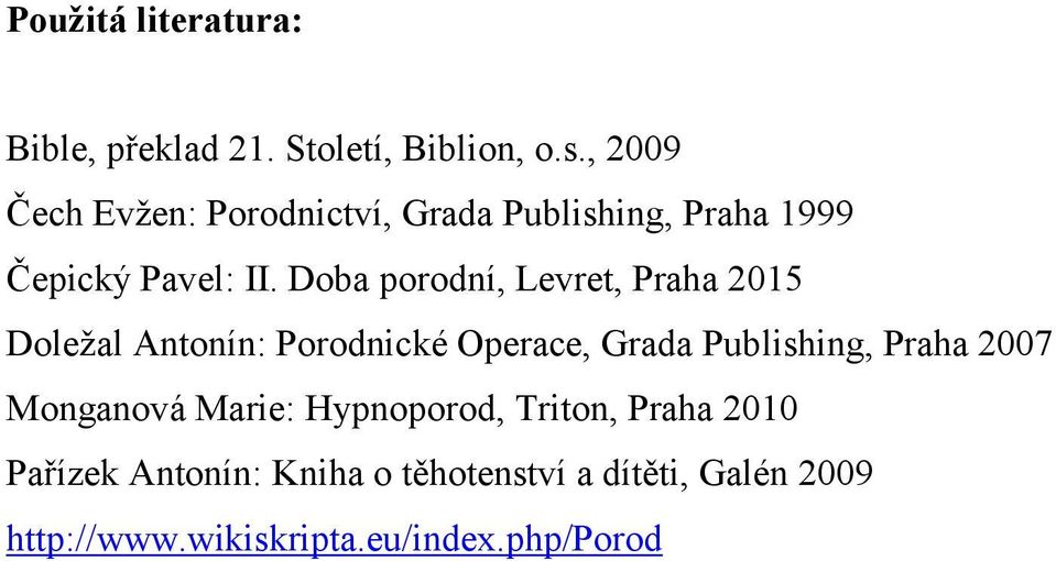 Doba porodní, Levret, Praha 2015 Doležal Antonín: Porodnické Operace, Grada Publishing, Praha